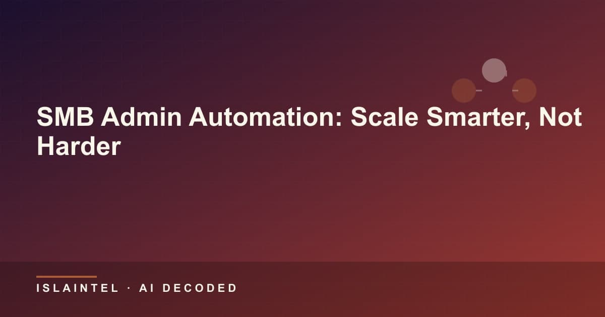 SMB Admin Automation: Scale Smarter, Not Harder — IslaIntel blog cover