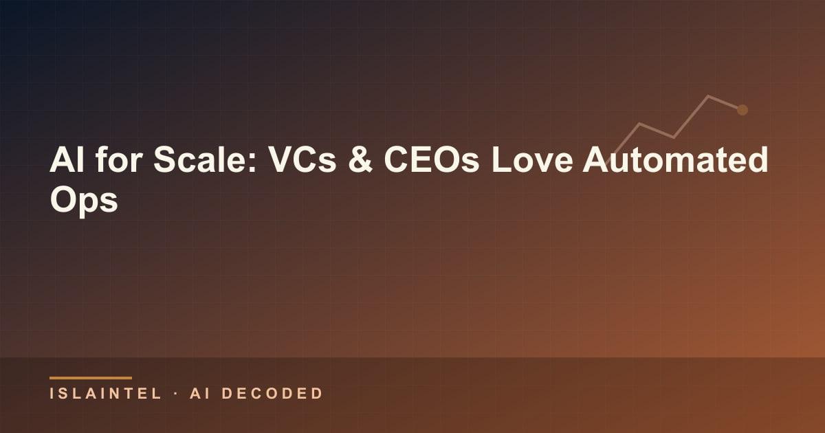 AI for Scale: VCs & CEOs Love Automated Ops — IslaIntel blog cover on AI, automation, and technology