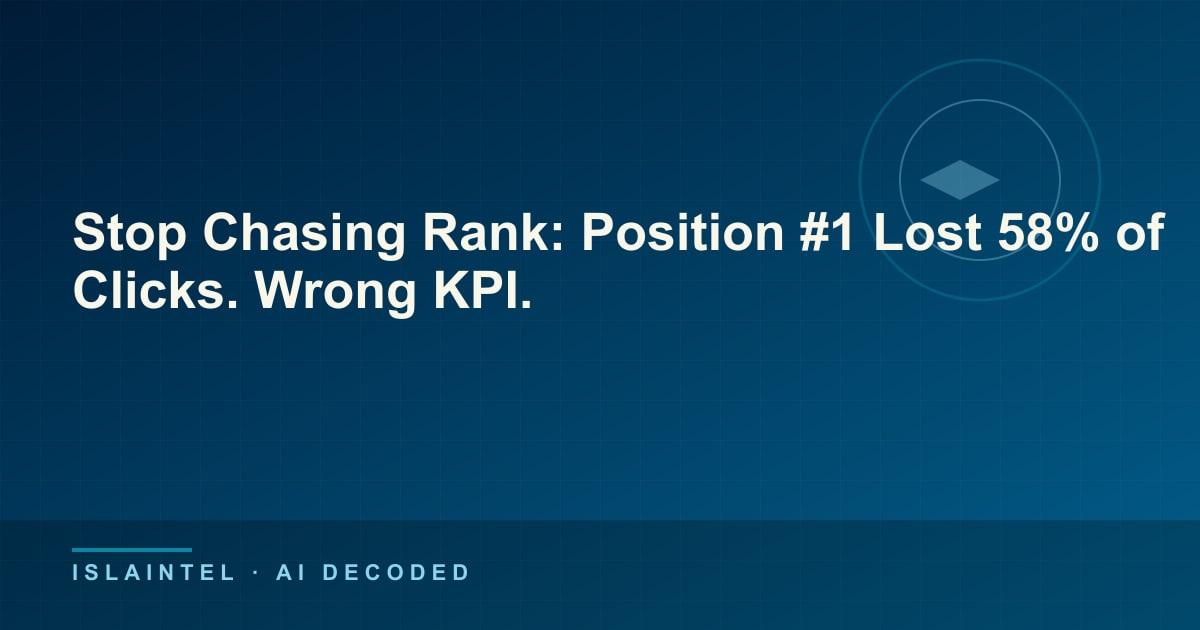 Stop Chasing Rank: Position #1 Lost 58% of Clicks. Wrong KPI. — IslaIntel blog cover